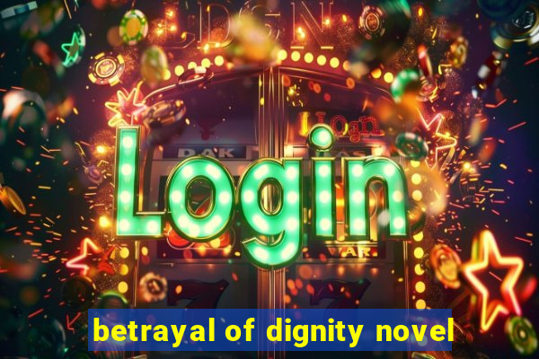 betrayal of dignity novel